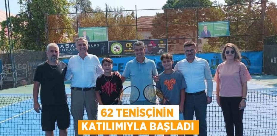 62 TENİSÇİNİN KATILIMIYLA BAŞLADI