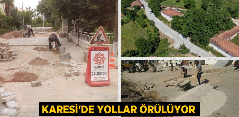 KARESİ’DE YOLLAR ÖRÜLÜYOR