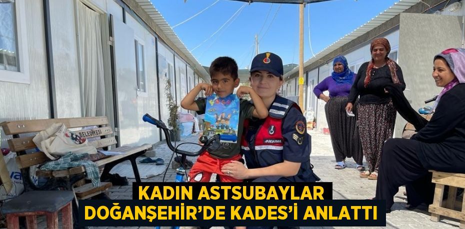 KADIN ASTSUBAYLAR DOĞANŞEHİR’DE KADES’İ ANLATTI