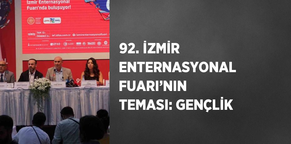 92. İZMİR ENTERNASYONAL FUARI’NIN TEMASI: GENÇLİK