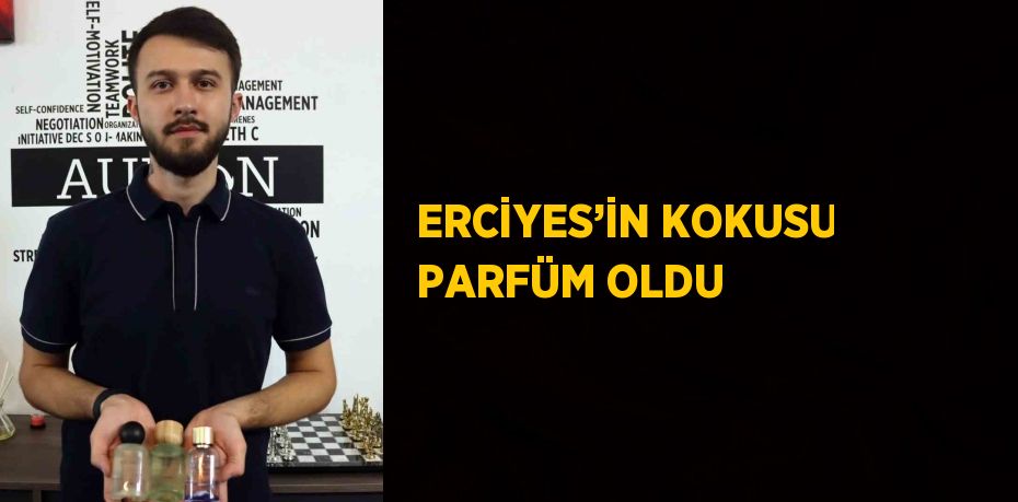 ERCİYES’İN KOKUSU PARFÜM OLDU