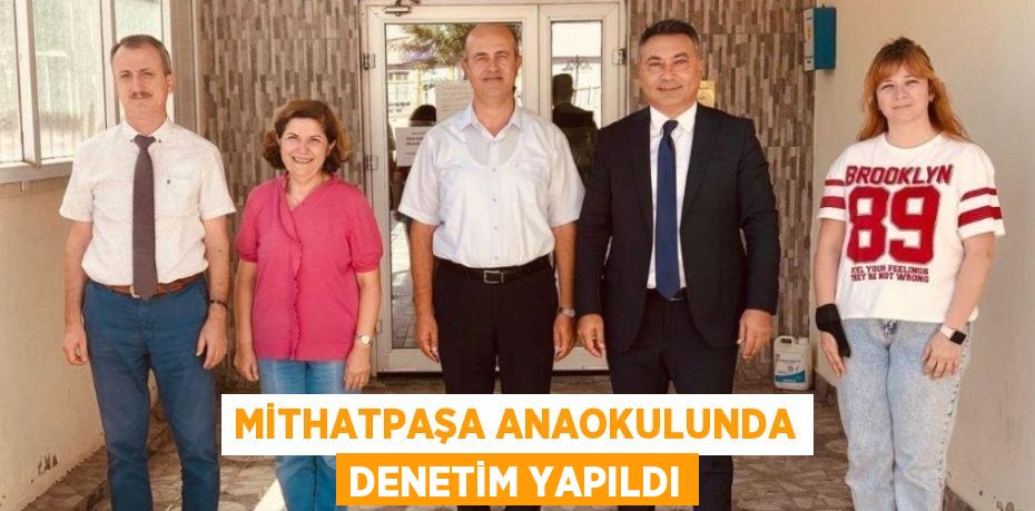 MİTHATPAŞA ANAOKULUNDA DENETİM YAPILDI