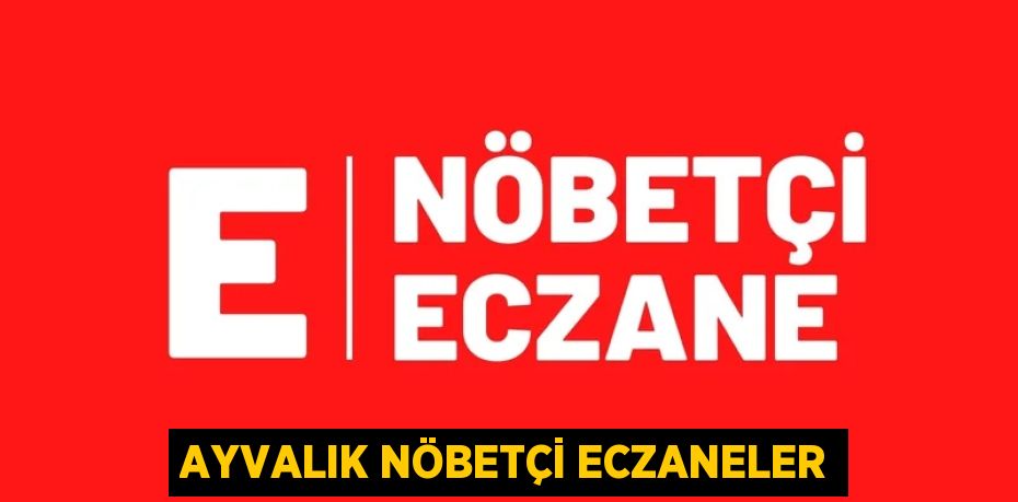 AYVALIK NÖBETÇİ ECZANELER