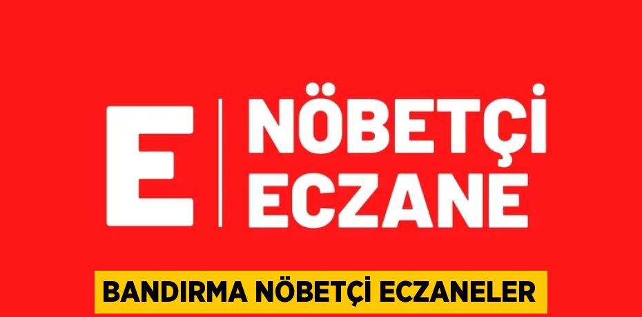 BANDIRMA NÖBETÇİ ECZANELER