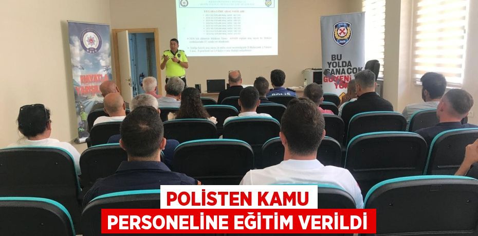 POLİSTEN KAMU PERSONELİNE EĞİTİM VERİLDİ