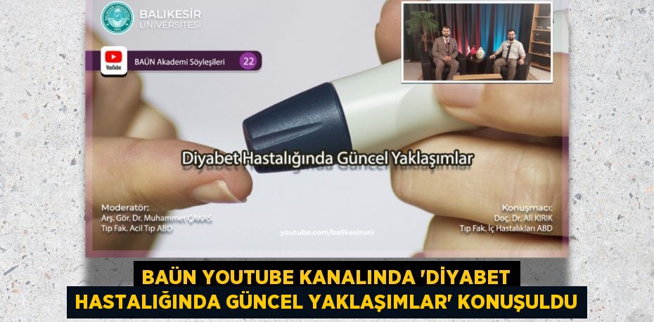 BAÜN YouTube Kanalında “Diyabet Hastalığında Güncel Yaklaşımlar” Konuşuldu