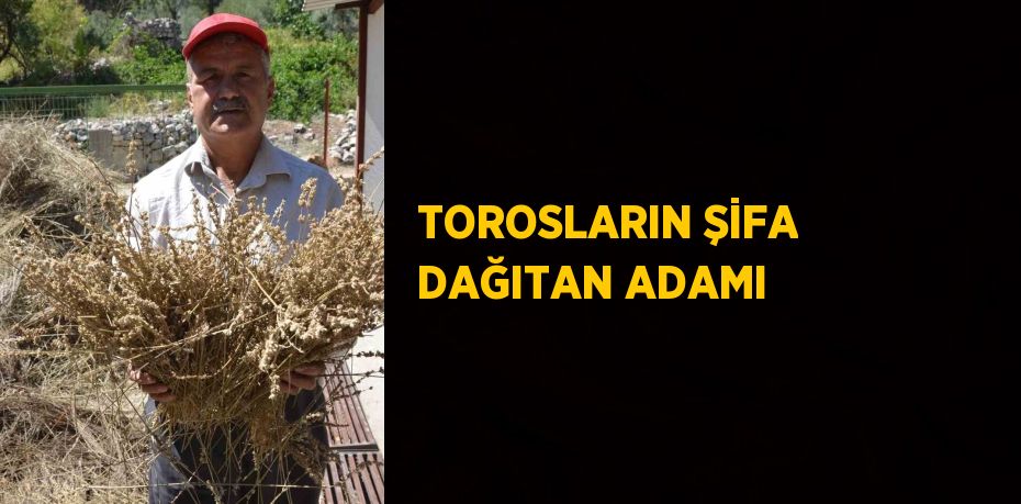 TOROSLARIN ŞİFA DAĞITAN ADAMI