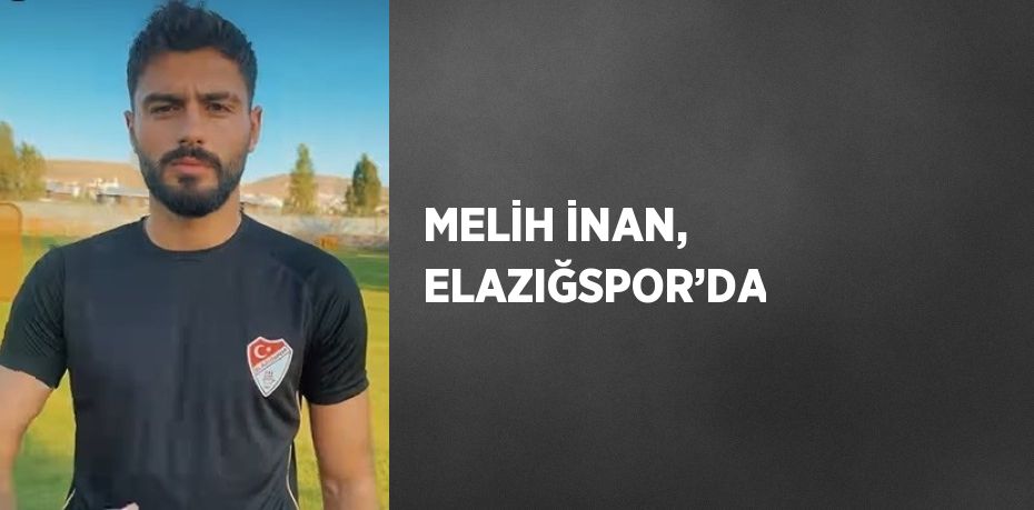 MELİH İNAN, ELAZIĞSPOR’DA