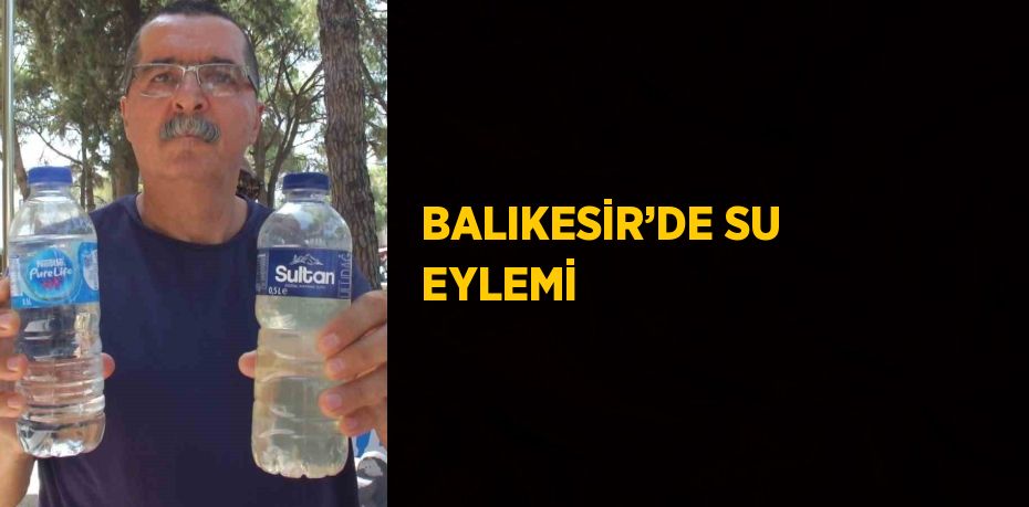 BALIKESİR’DE SU EYLEMİ