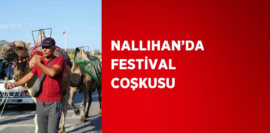 NALLIHAN’DA FESTİVAL COŞKUSU