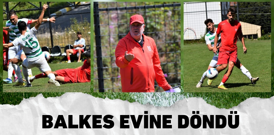 BALKES EVİNE DÖNDÜ