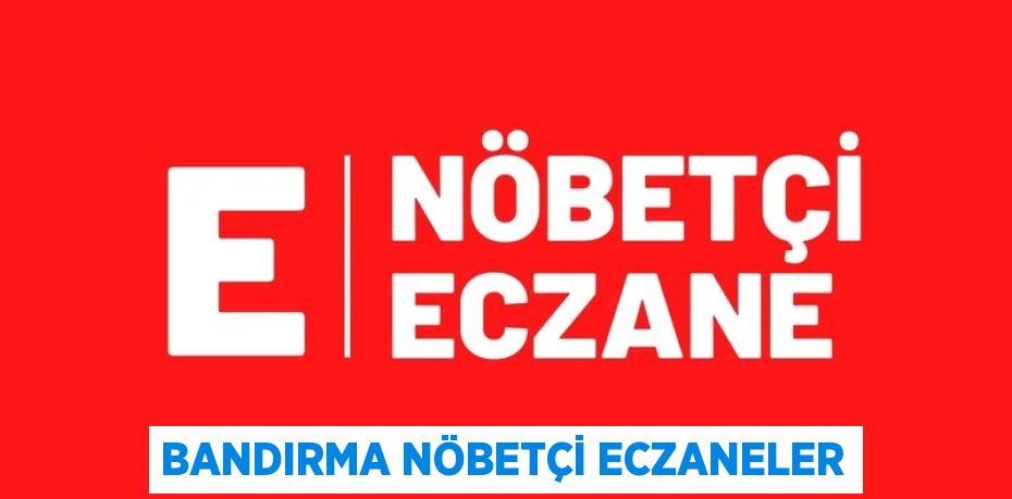 BANDIRMA NÖBETÇİ ECZANELER