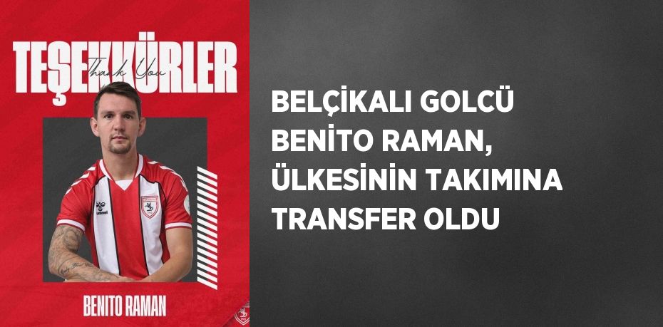 BELÇİKALI GOLCÜ BENİTO RAMAN, ÜLKESİNİN TAKIMINA TRANSFER OLDU