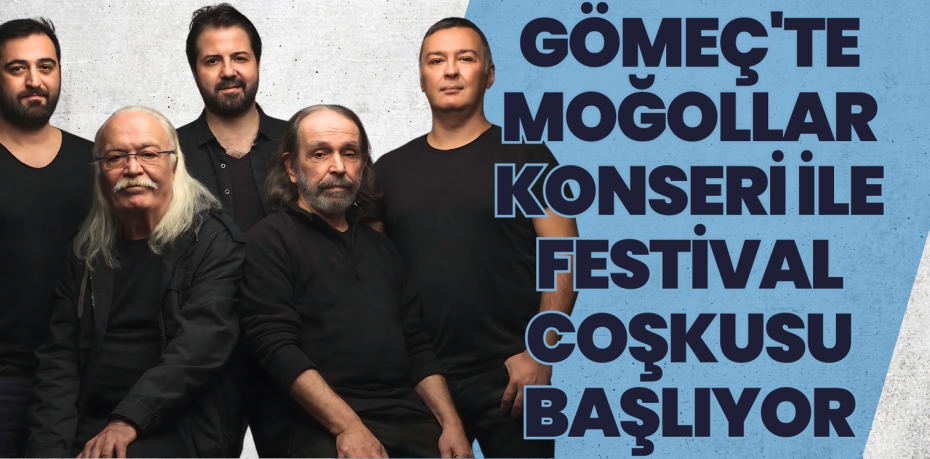 GÖMEÇ'TE MOĞOLLAR KONSERİ İLE FESTİVAL COŞKUSU BAŞLIYOR