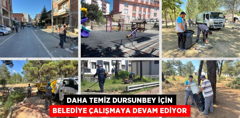 DAHA TEMİZ DURSUNBEY İÇİN BELEDİYE ÇALIŞMAYA DEVAM EDİYOR