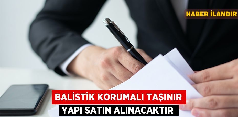 Balistik korumalı taşınır yapı satın alınacaktır