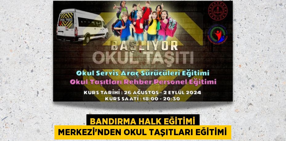 BANDIRMA HALK EĞİTİMİ MERKEZİ'NDEN OKUL TAŞITLARI EĞİTİMİ