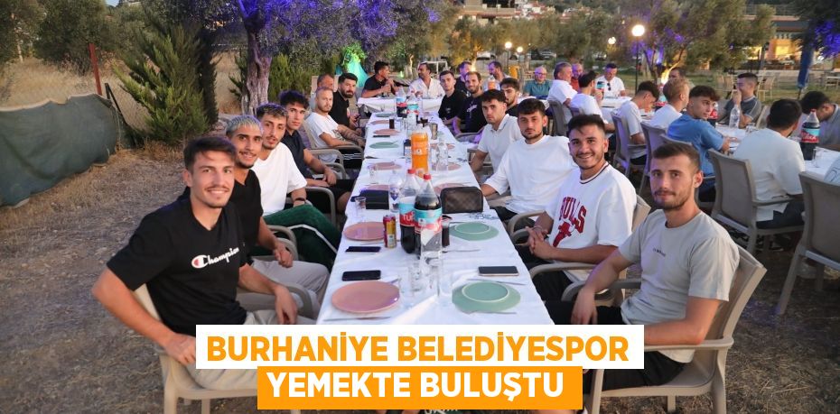 BURHANİYE BELEDİYESPOR YEMEKTE BULUŞTU