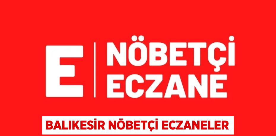 BALIKESİR NÖBETÇİ ECZANELER