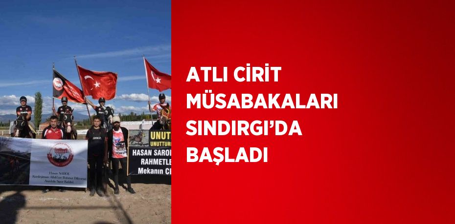 ATLI CİRİT MÜSABAKALARI SINDIRGI’DA BAŞLADI