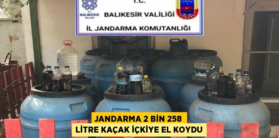 JANDARMA 2 BİN 258 LİTRE KAÇAK İÇKİYE EL KOYDU