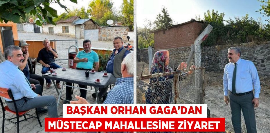 BAŞKAN ORHAN GAGA’DAN MÜSTECAP MAHALLESİNE ZİYARET