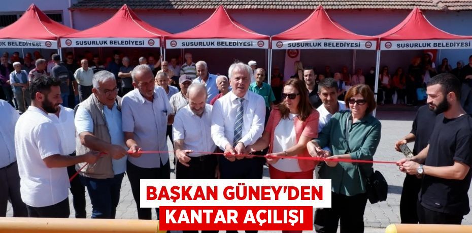 BAŞKAN GÜNEY’DEN KANTAR AÇILIŞI