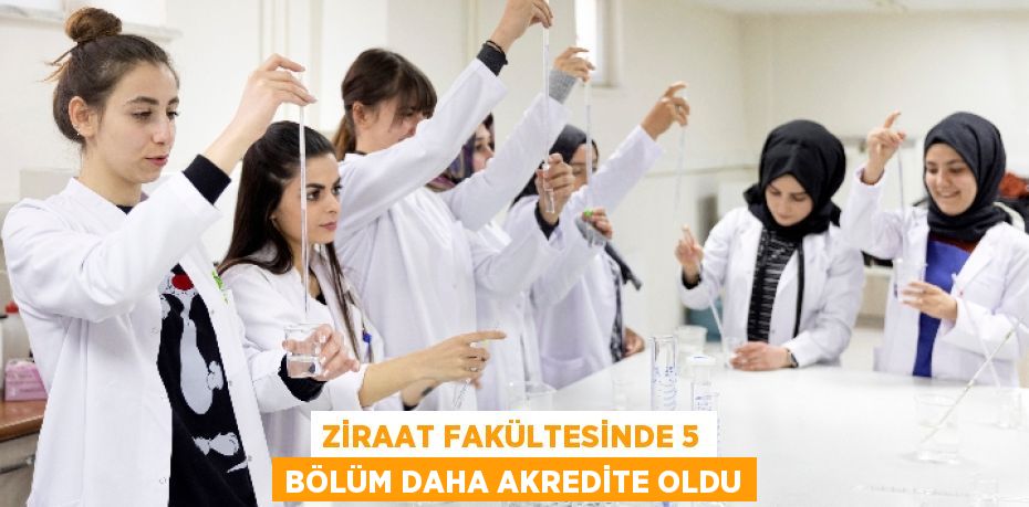 ZİRAAT FAKÜLTESİNDE 5 BÖLÜM DAHA AKREDİTE OLDU