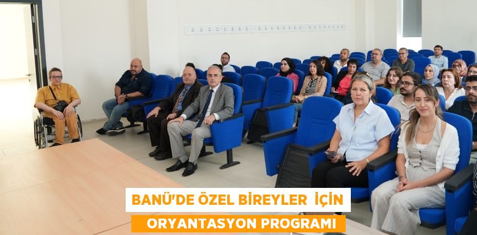 BANÜ’DE ÖZEL BİREYLER  İÇİN    ORYANTASYON PROGRAMI