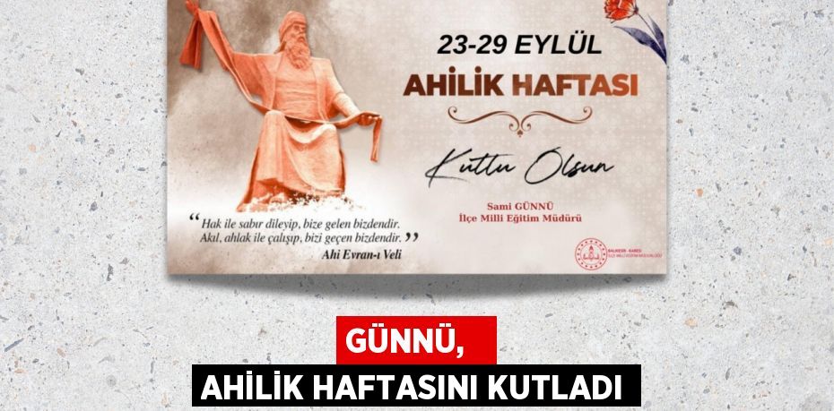 GÜNNÜ,   AHİLİK HAFTASINI KUTLADI