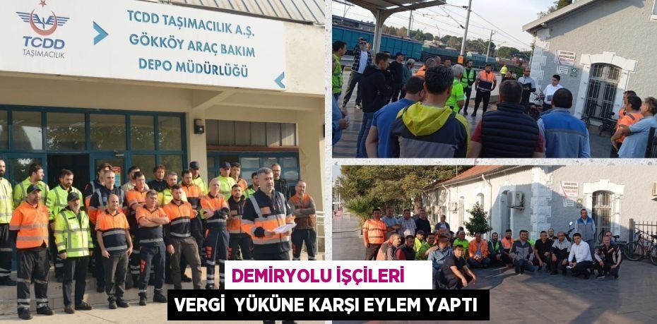 DEMİRYOLU İŞÇİLERİ     VERGİ  YÜKÜNE KARŞI EYLEM YAPTI