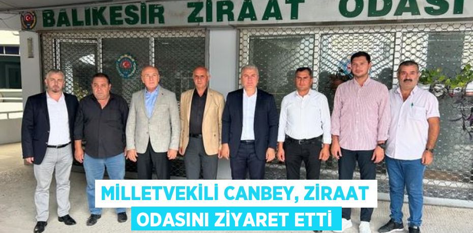 MİLLETVEKİLİ CANBEY, ZİRAAT ODASINI ZİYARET ETTİ