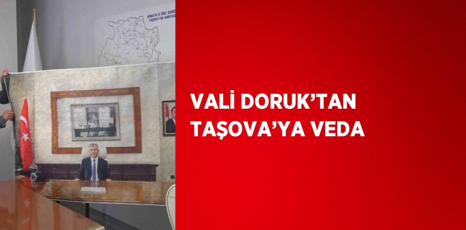 VALİ DORUK’TAN TAŞOVA’YA VEDA