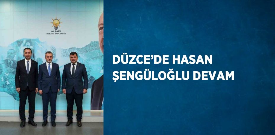 DÜZCE’DE HASAN ŞENGÜLOĞLU DEVAM