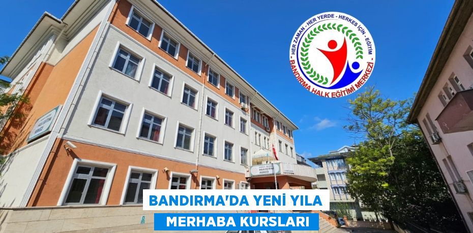 BANDIRMA’DA YENİ YILA   MERHABA KURSLARI