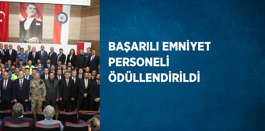 BAŞARILI EMNİYET PERSONELİ ÖDÜLLENDİRİLDİ