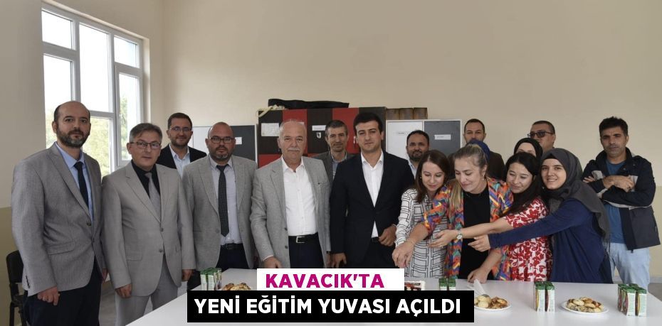 KAVACIK’TA   YENİ EĞİTİM YUVASI AÇILDI