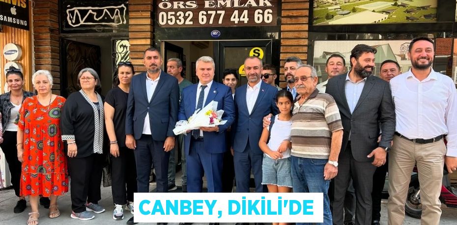 CANBEY, DİKİLİ’DE