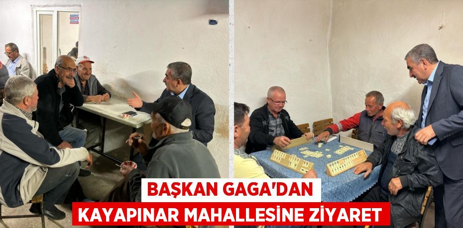 BAŞKAN GAGA’DAN KAYAPINAR MAHALLESİNE ZİYARET