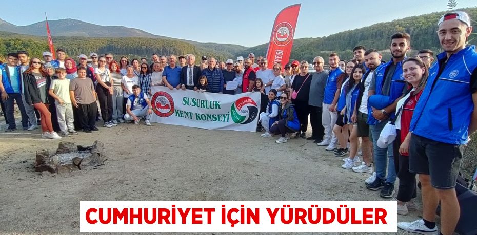 CUMHURİYET İÇİN YÜRÜDÜLER