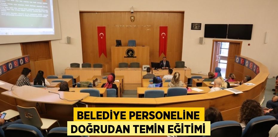 BELEDİYE PERSONELİNE DOĞRUDAN TEMİN EĞİTİMİ