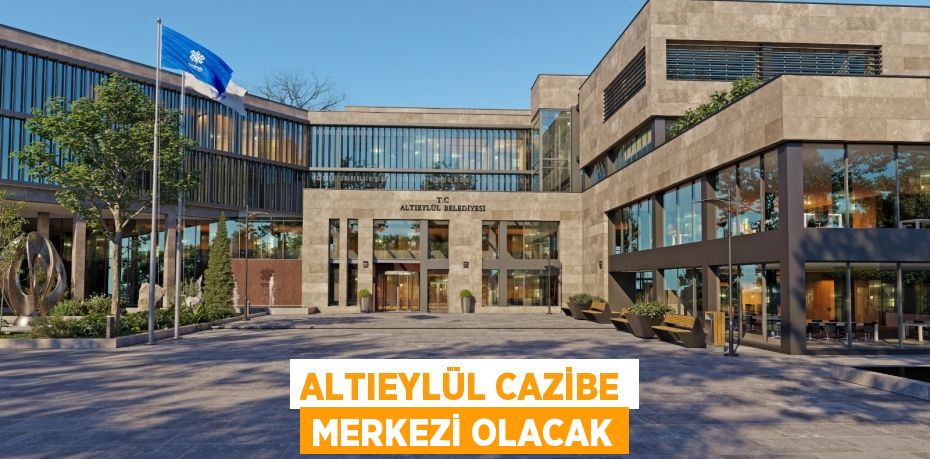 ALTIEYLÜL CAZİBE MERKEZİ OLACAK