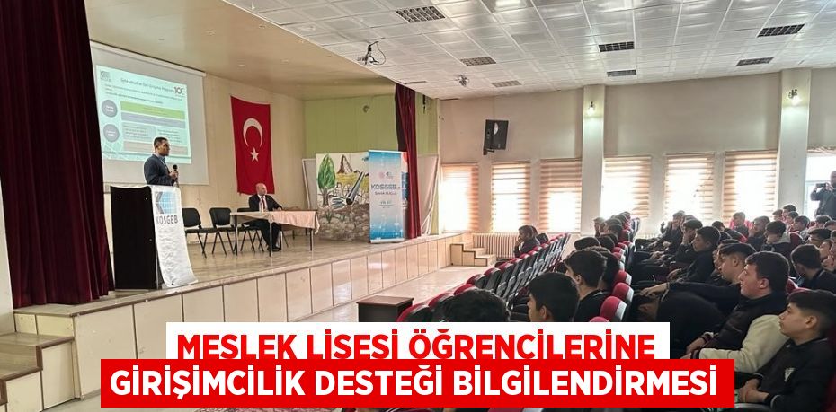 MESLEK LİSESİ ÖĞRENCİLERİNE GİRİŞİMCİLİK DESTEĞİ BİLGİLENDİRMESİ