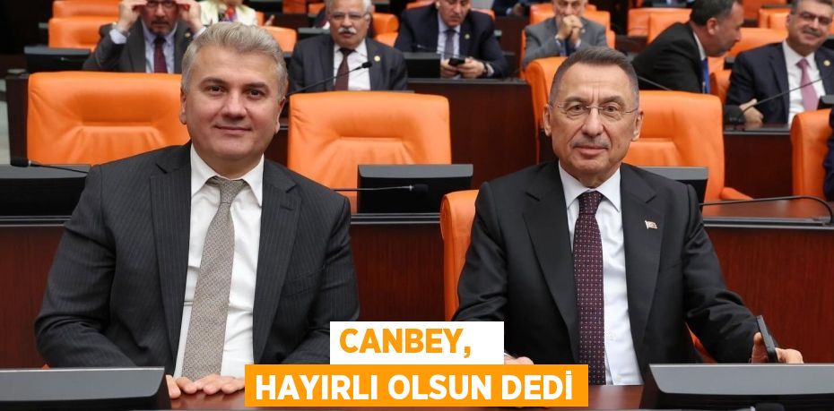 CANBEY,   HAYIRLI OLSUN DEDİ