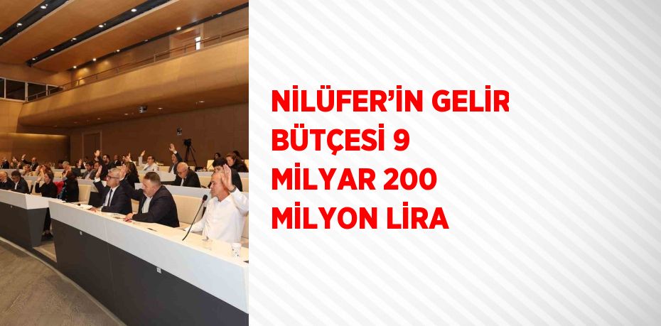 NİLÜFER’İN GELİR BÜTÇESİ 9 MİLYAR 200 MİLYON LİRA