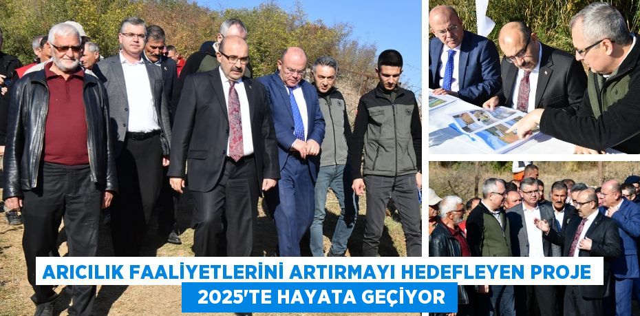 ARICILIK FAALİYETLERİNİ ARTIRMAYI HEDEFLEYEN PROJE   2025'TE HAYATA GEÇİYOR