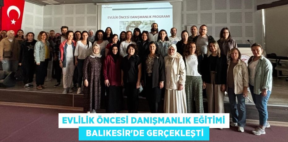 EVLİLİK ÖNCESİ DANIŞMANLIK EĞİTİMİ   BALIKESİR’DE GERÇEKLEŞTİ