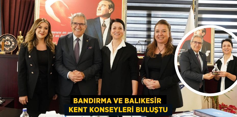 BANDIRMA VE BALIKESİR   KENT KONSEYLERİ BULUŞTU