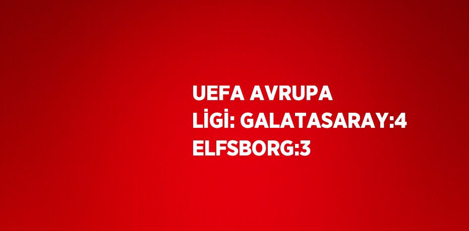 UEFA AVRUPA LİGİ: GALATASARAY:4 ELFSBORG:3