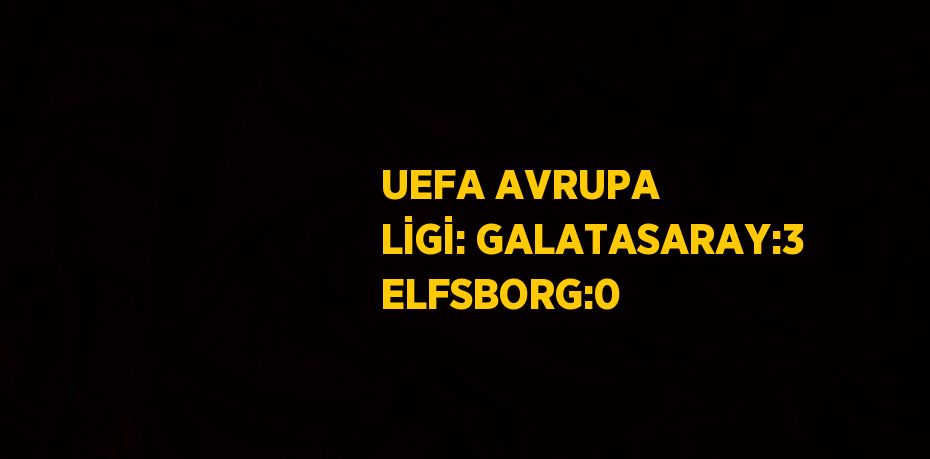 UEFA AVRUPA LİGİ: GALATASARAY:3 ELFSBORG:0